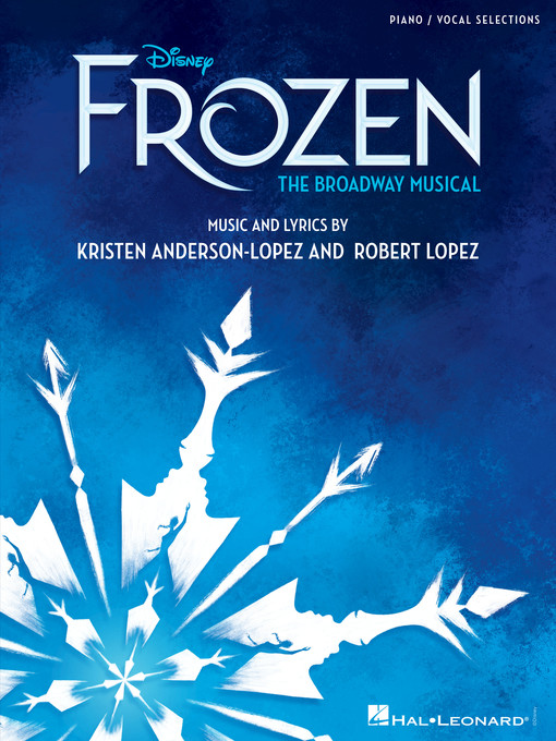 Title details for Disney's Frozen--The Broadway Musical by Robert Lopez - Available